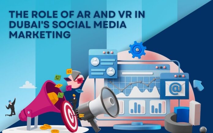 The Role of AR and VR in Dubai's Social Media Marketing