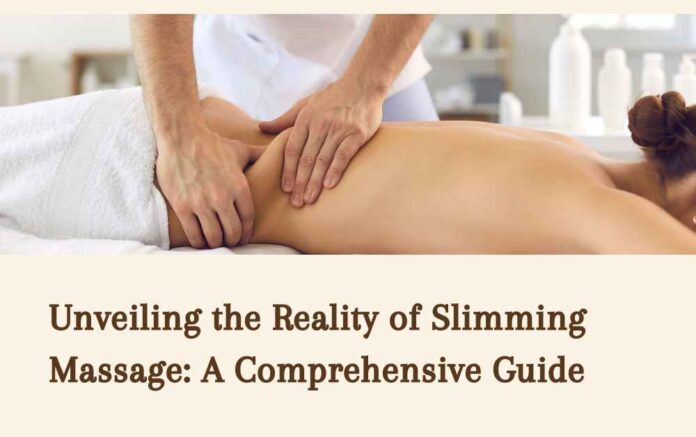 Unveiling the Reality of Slimming Massage: A Comprehensive Guide